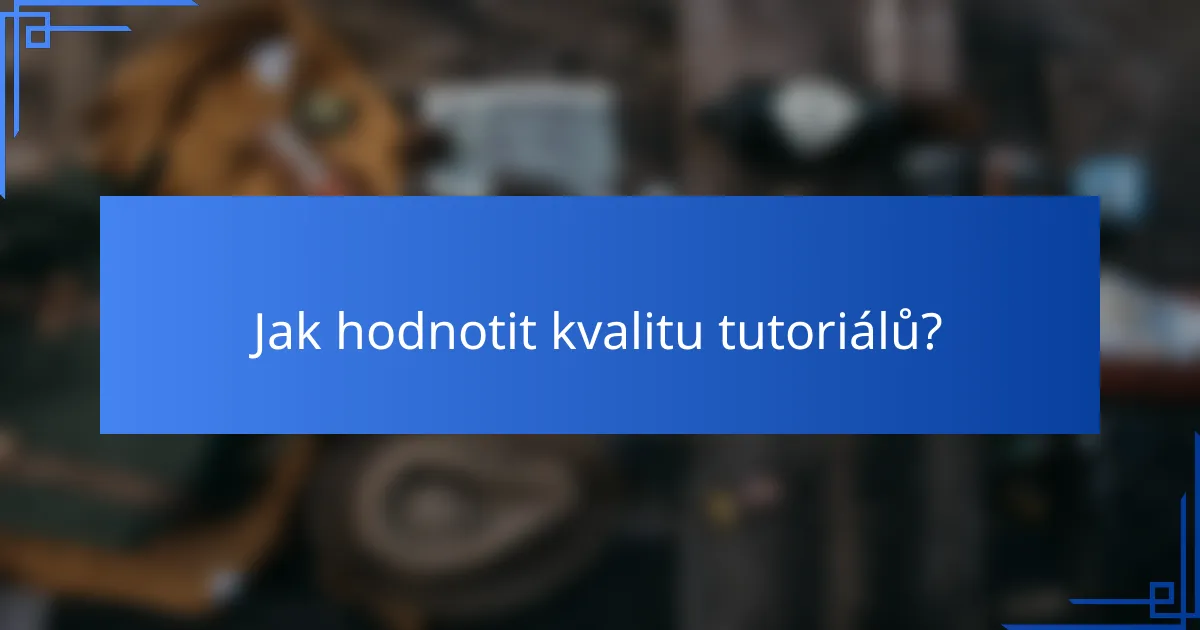 Jak hodnotit kvalitu tutoriálů?