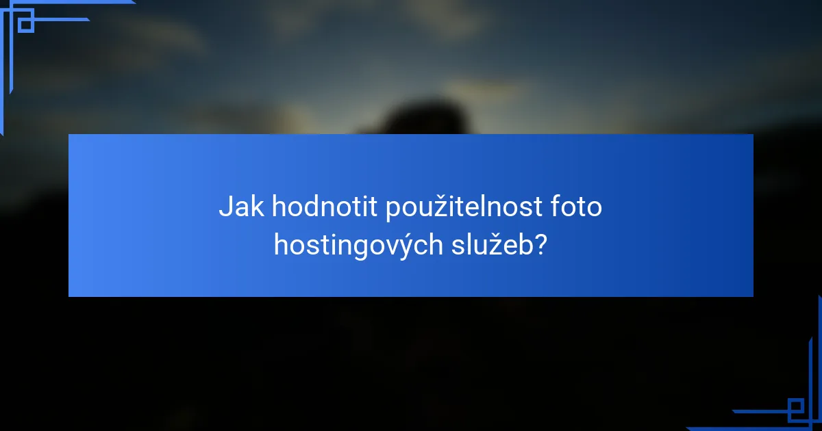 Jak hodnotit použitelnost foto hostingových služeb?