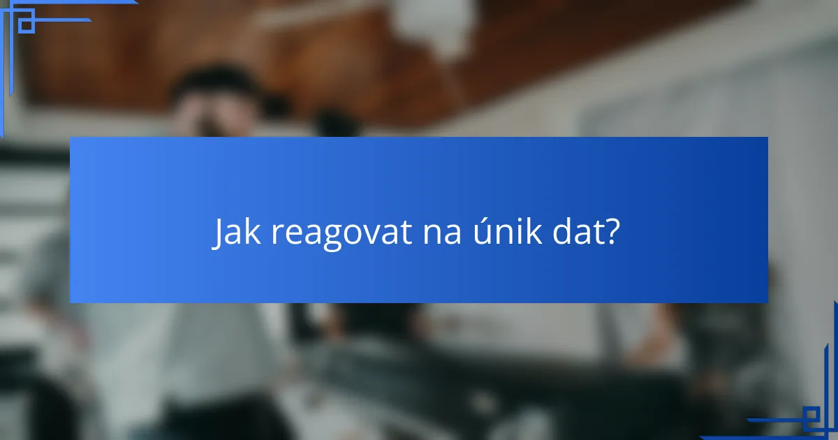 Jak reagovat na únik dat?