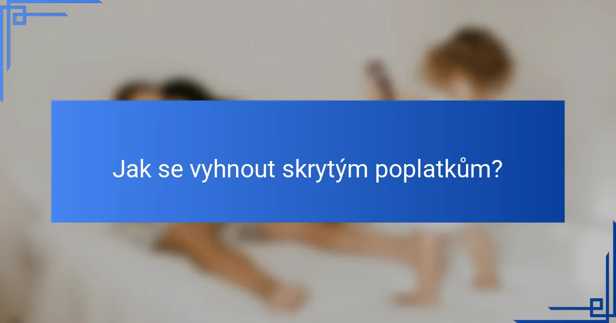 Jak se vyhnout skrytým poplatkům?