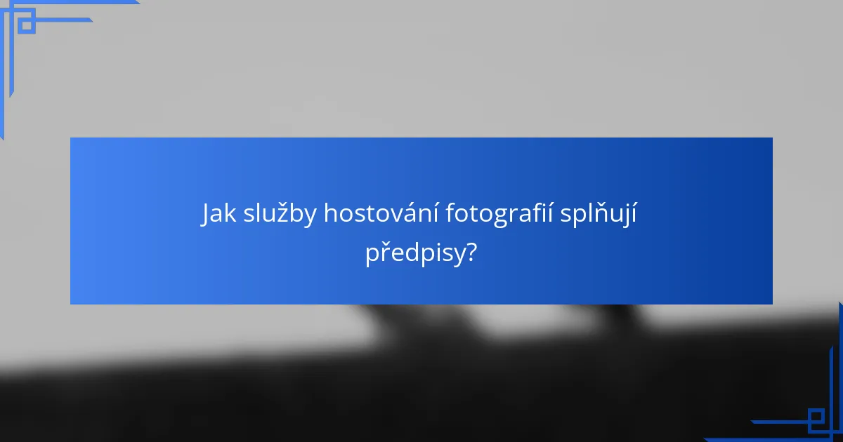 Jak služby hostování fotografií splňují předpisy?