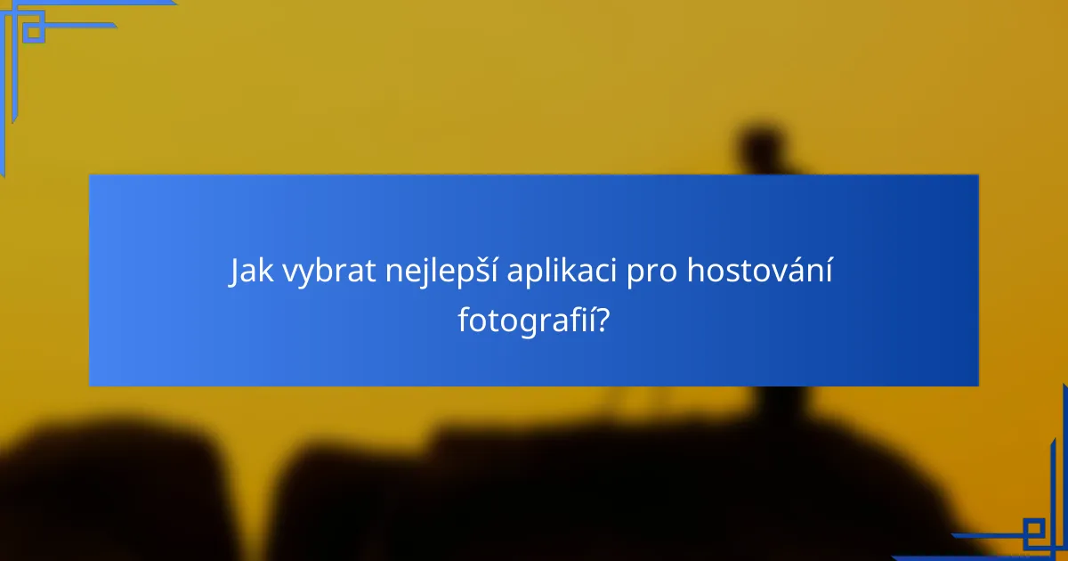 Jak vybrat nejlepší aplikaci pro hostování fotografií?