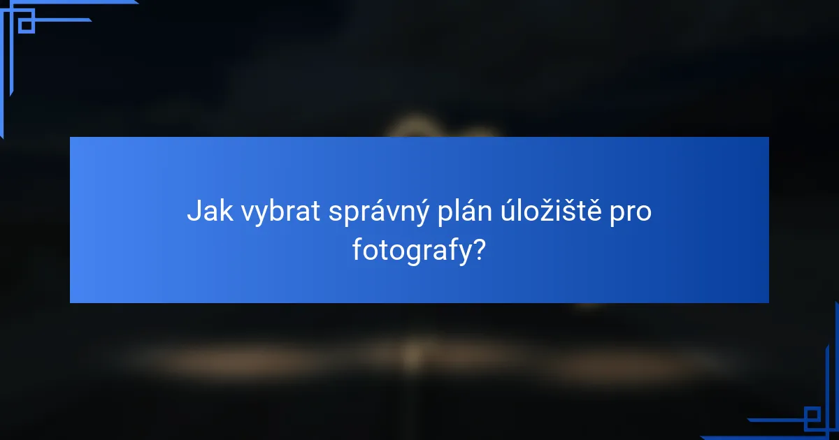 Jak vybrat správný plán úložiště pro fotografy?