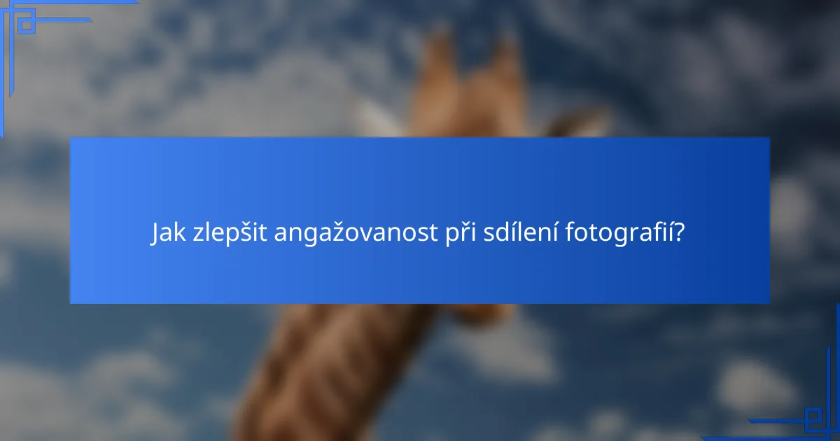 Jak zlepšit angažovanost při sdílení fotografií?