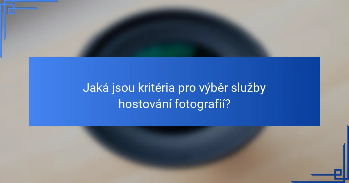 Jaká jsou kritéria pro výběr služby hostování fotografií?