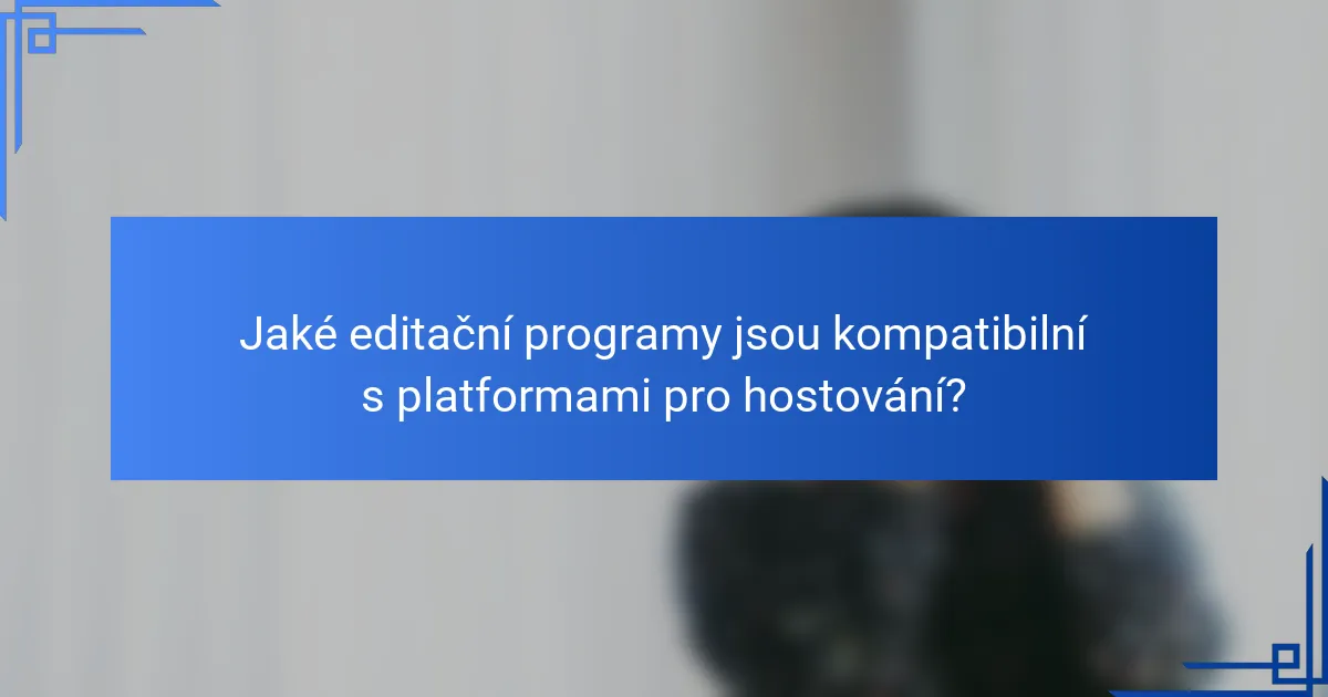 Jaké editační programy jsou kompatibilní s platformami pro hostování?