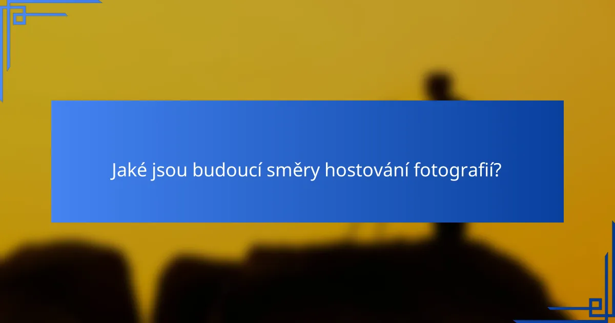 Jaké jsou budoucí směry hostování fotografií?