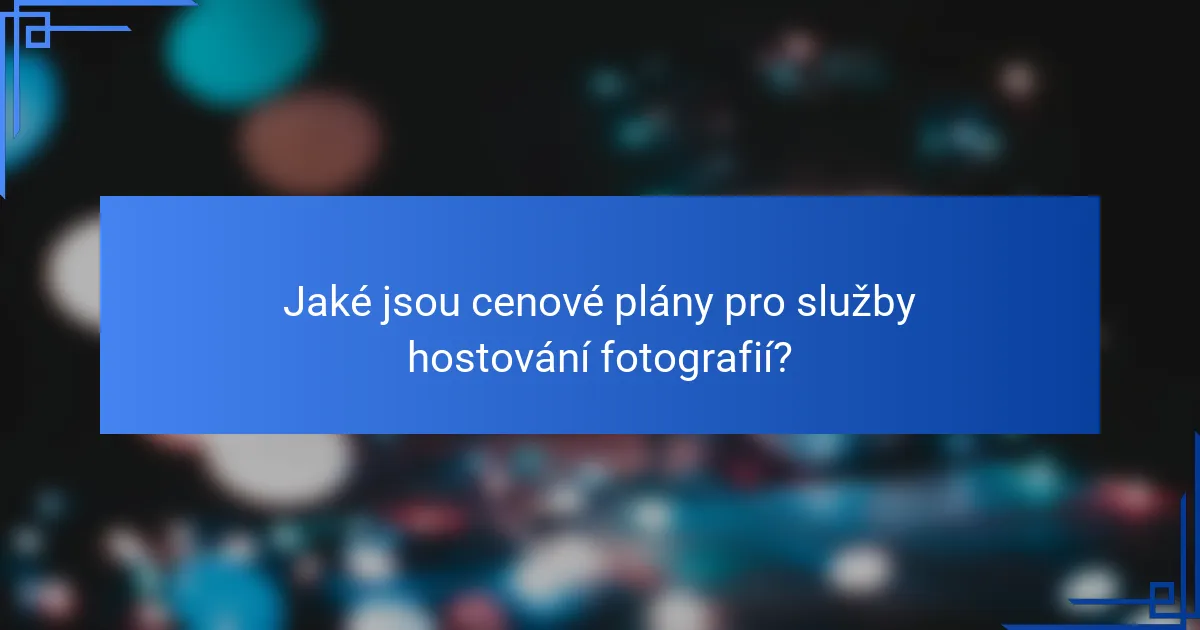 Jaké jsou cenové plány pro služby hostování fotografií?