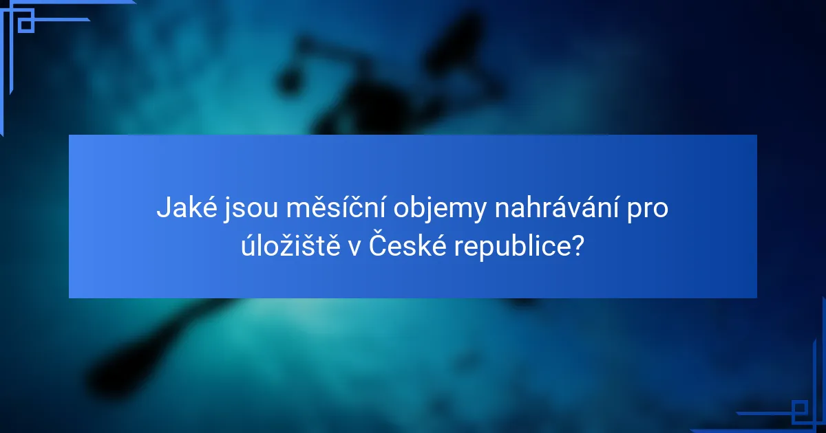 Jaké jsou měsíční objemy nahrávání pro úložiště v České republice?
