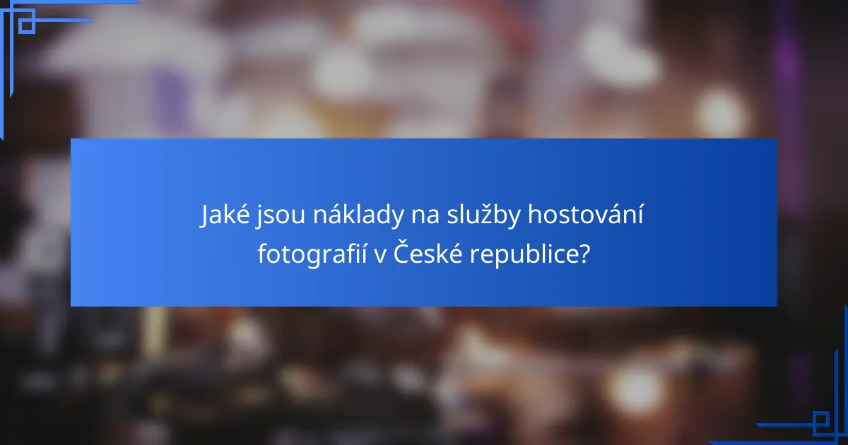 Jaké jsou náklady na služby hostování fotografií v České republice?