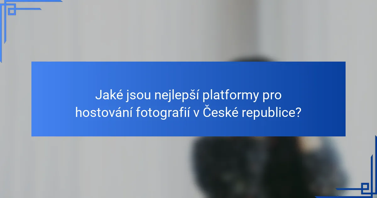 Jaké jsou nejlepší platformy pro hostování fotografií v České republice?