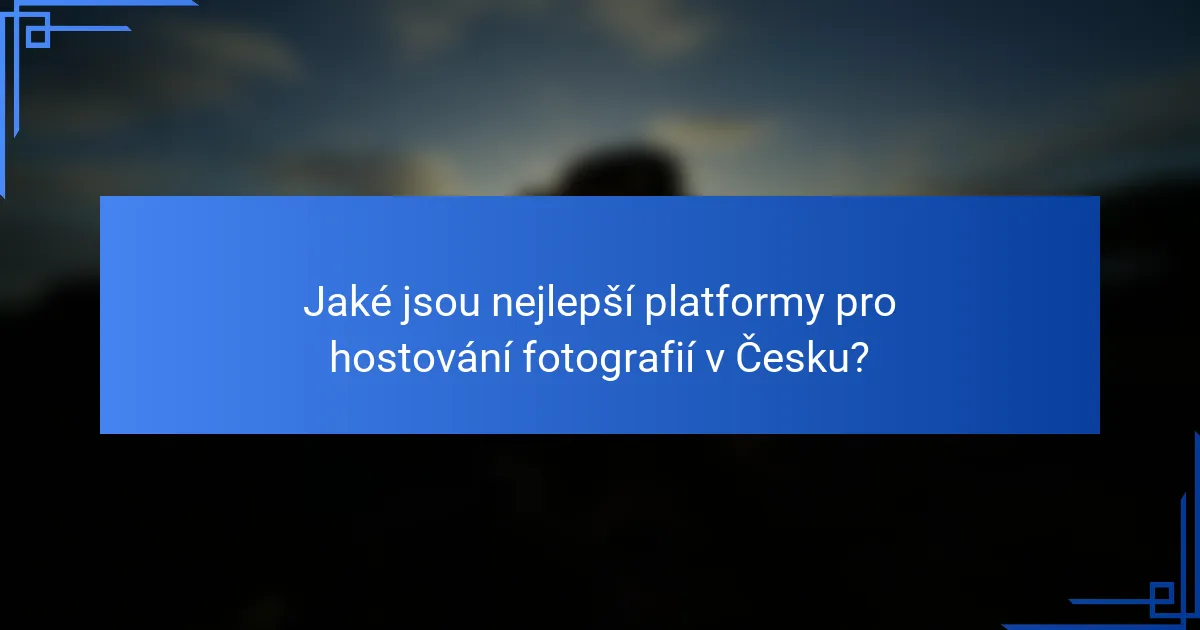 Jaké jsou nejlepší platformy pro hostování fotografií v Česku?