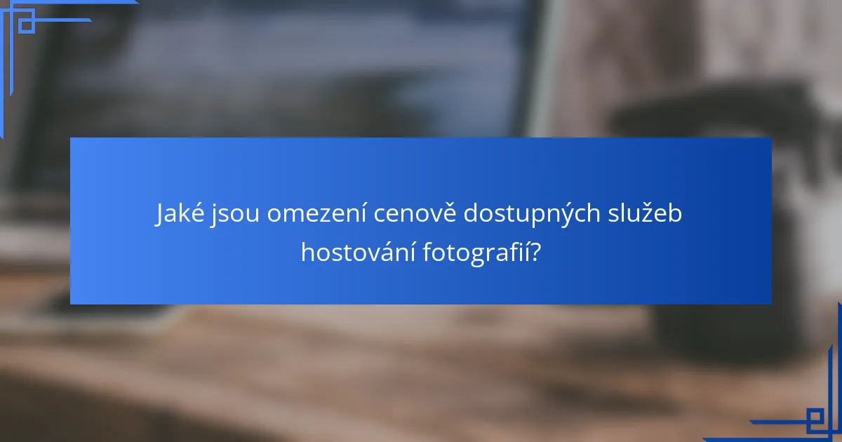 Jaké jsou omezení cenově dostupných služeb hostování fotografií?