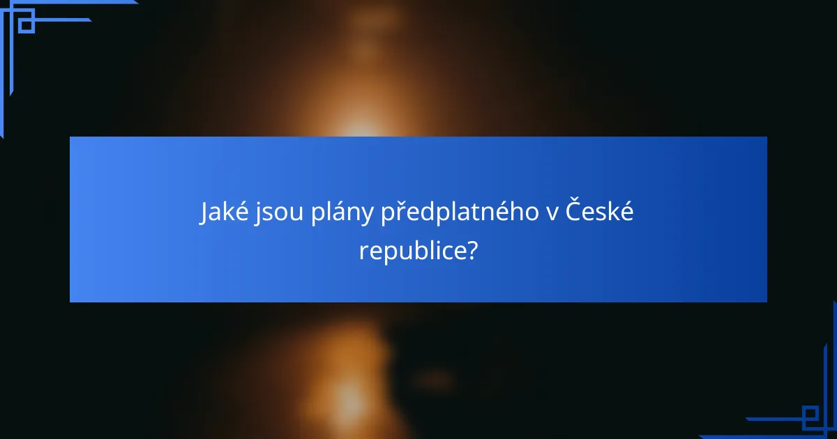 Jaké jsou plány předplatného v České republice?