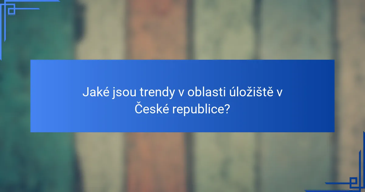 Jaké jsou trendy v oblasti úložiště v České republice?