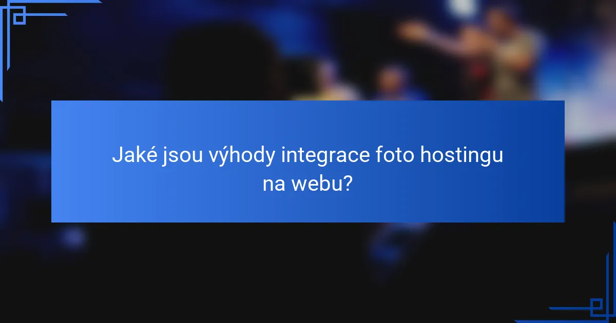 Jaké jsou výhody integrace foto hostingu na webu?