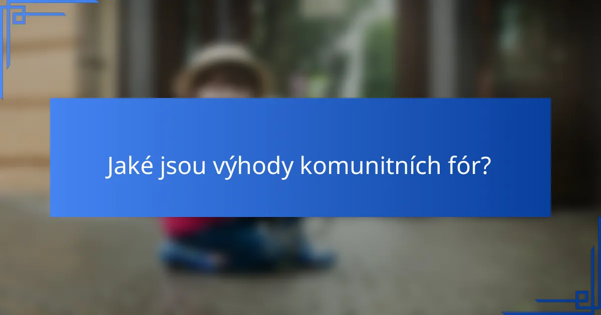 Jaké jsou výhody komunitních fór?